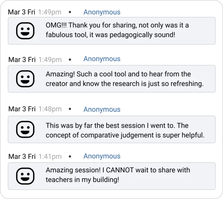 Image of PD feedback. The first says "OMG, thank you for sharing, not only was it a fabulous tool, it was pedagogically sound!". The second says "Amazing! Such a cool tool and to hear from teh creator and know the research is just so refreshing!" The third says "This was by far the best session I went to. The concept of comparative judgment is super helpful." The 4th says "Amazing session! I cannot wait to share with teachers in my building!"