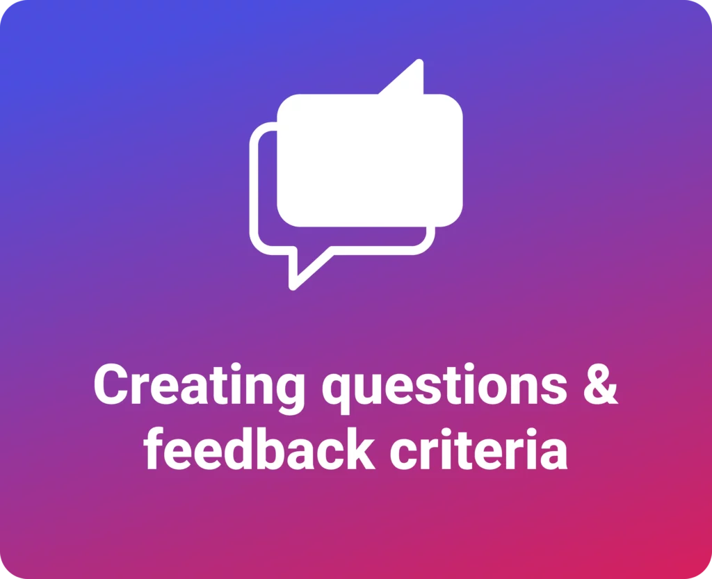 Creating questions & feedback criteria