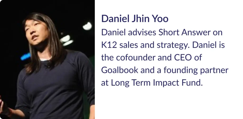 Daniel Jhin Yoo. Daniel advises Short Answer on K12 sales and strategy.