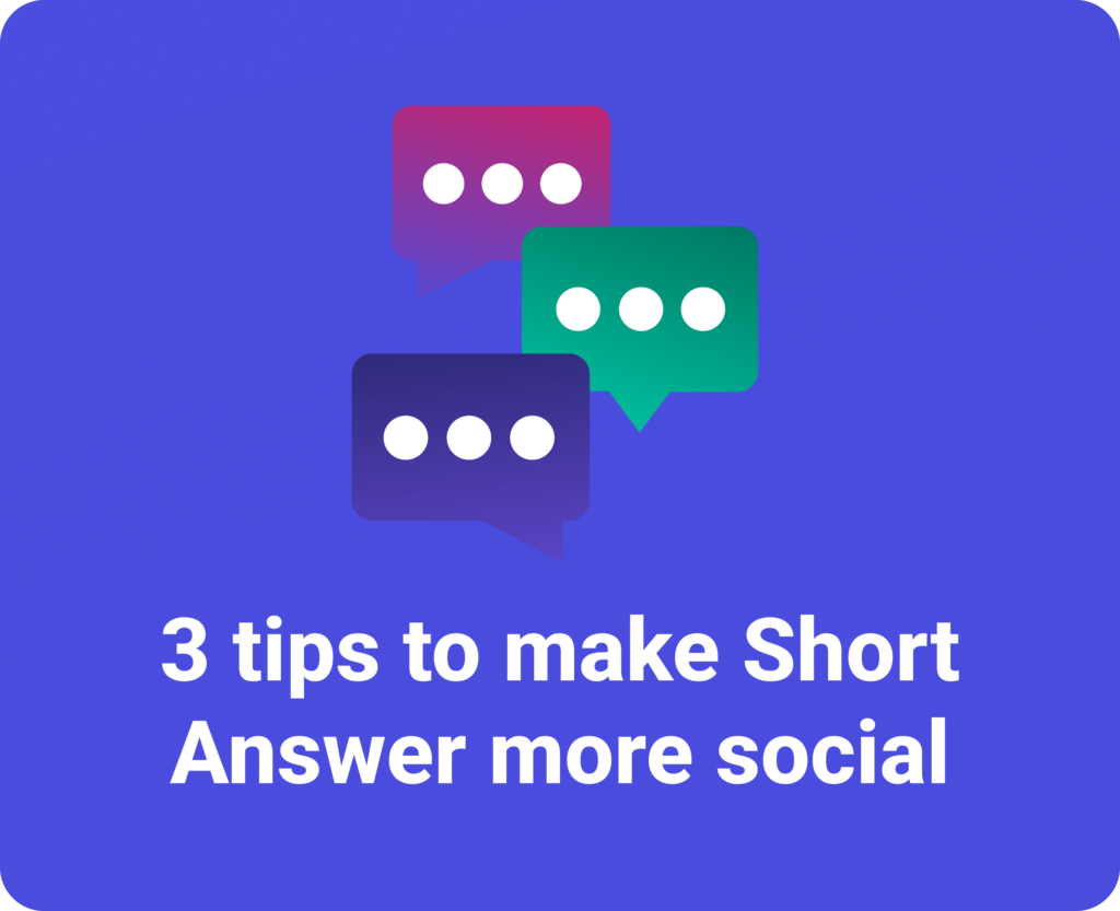 3 tips to make Short Answer more social